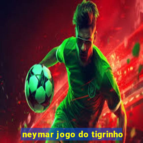 neymar jogo do tigrinho